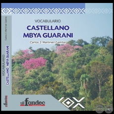 VOCABULARIO CASTELLANO MBYA GUARANÍ - Autor: CARLOS MARTÍNEZ GAMBA - Año 2019